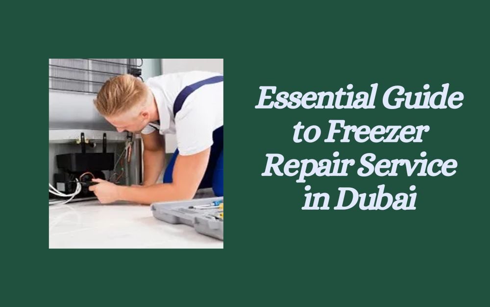 Essential Guide to Freezer Repair Service in Dubai