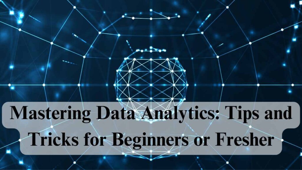 Mastering Data Analytics: Tips and Tricks for Beginners or Fresher