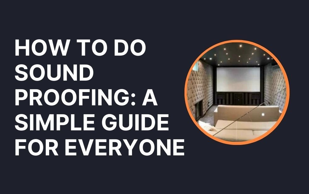 How to Do sound proofing A Simple Guide for Everyone