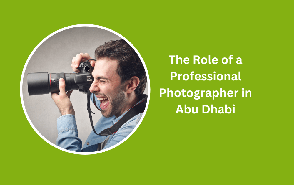 The Role of a Professional Photographer in Abu Dhabi