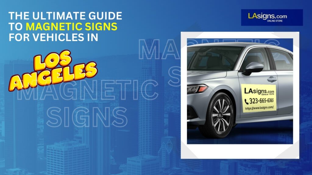 The Ultimate Guide to Magnetic Signs for Vehicles in Los Angeles