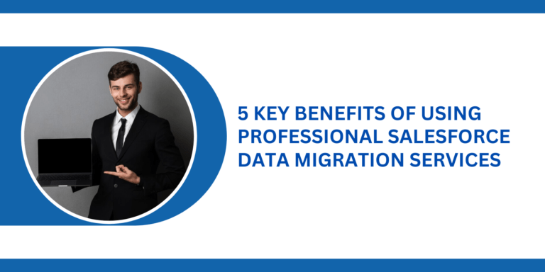 5-Key-Benefits-of-Using-Professional-Salesforce-Data-Migration-Services