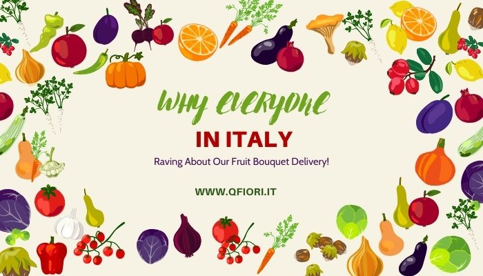 Why Everyone in Italy is Raving About Our Fruit Bouquet Delivery!