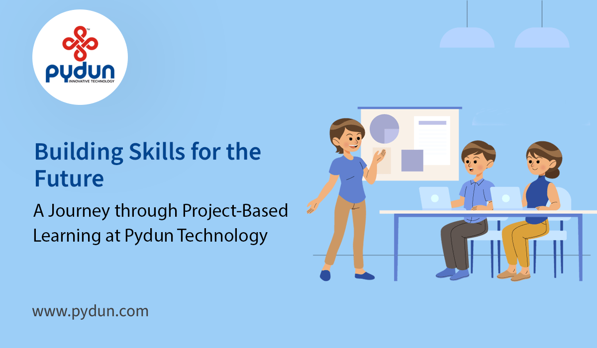 Building Skills for the Future: A Journey through Project-Based Learning at Pydun Technology