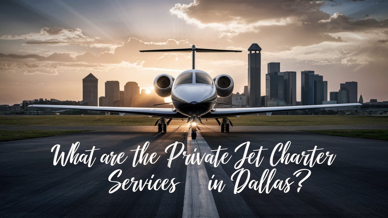 What Are The Best Private Jet Charter Services In Dallas?