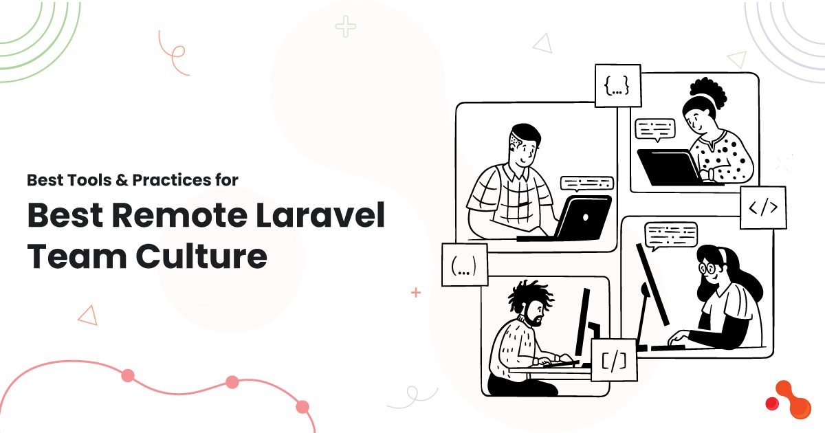 Best Tools & Practices for Best Remote Laravel Team Culture