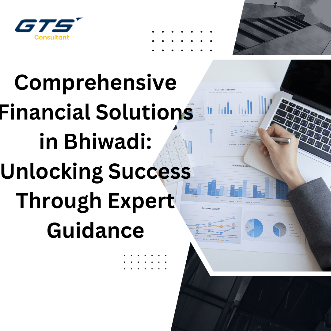 Comprehensive Financial Solutions in Bhiwadi: Unlocking Success Through Expert Guidance