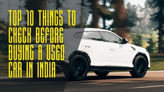 Top 10 Things to Check before Buying a Used Car in India