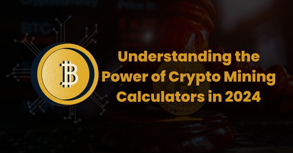 Understanding the Power of Crypto Mining Calculators in 2024