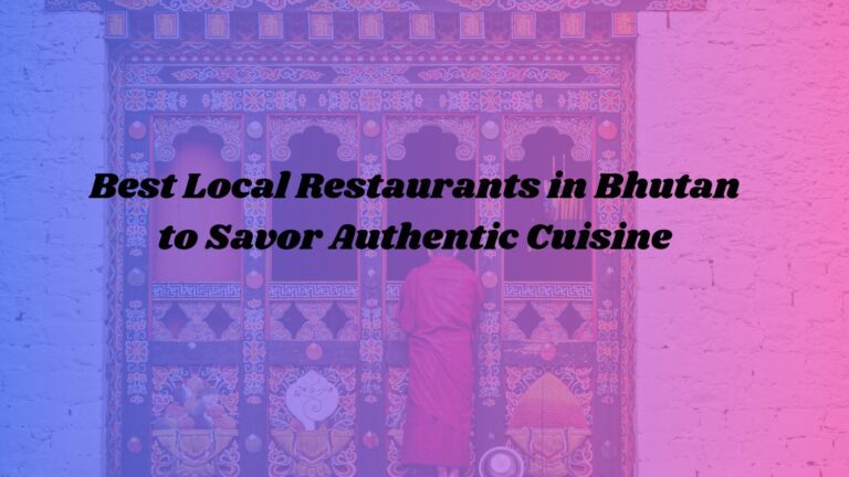 Best-Local-Restaurants-in-Bhutan-to-Savor-Authentic-Cuisine