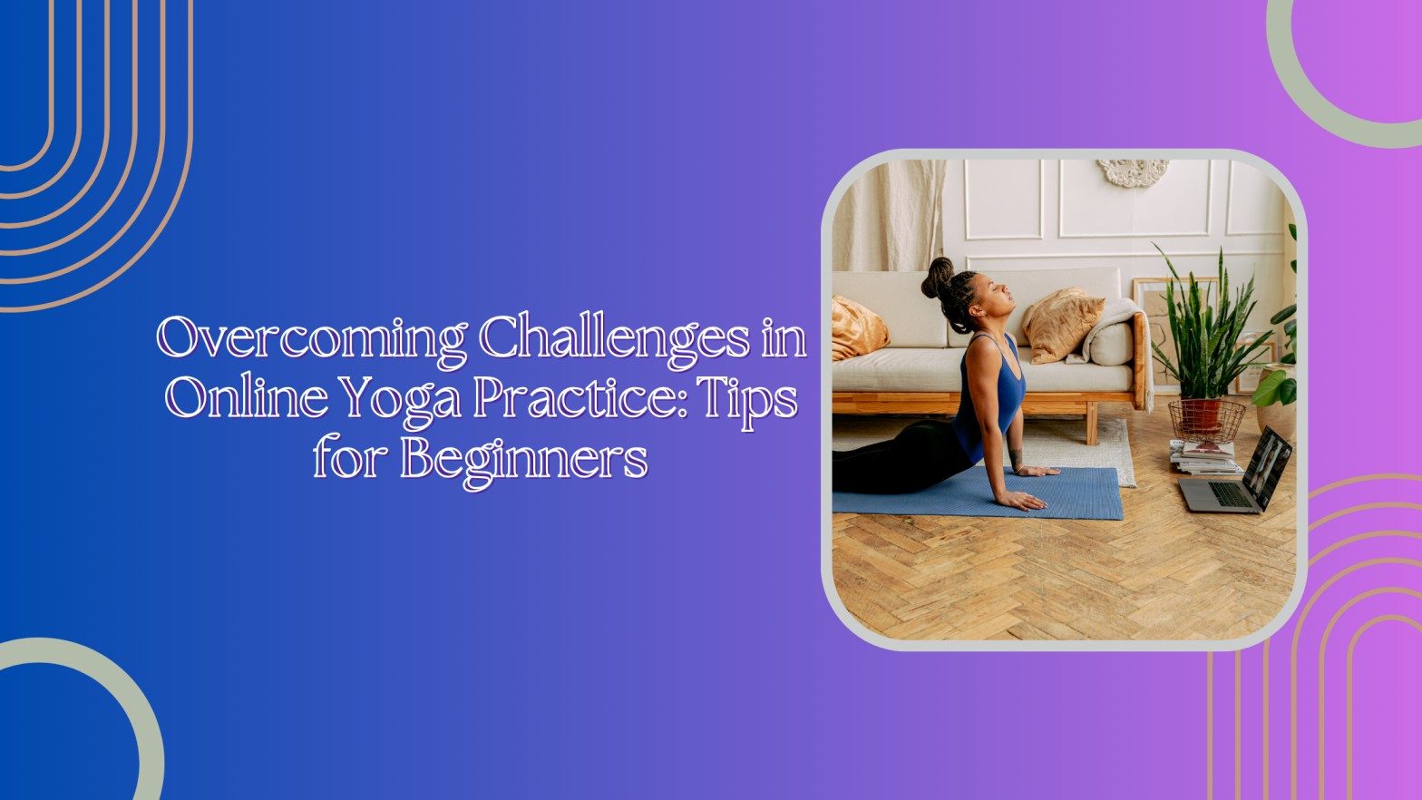 Overcoming Challenges in Online Yoga Practice: Tips for Beginners