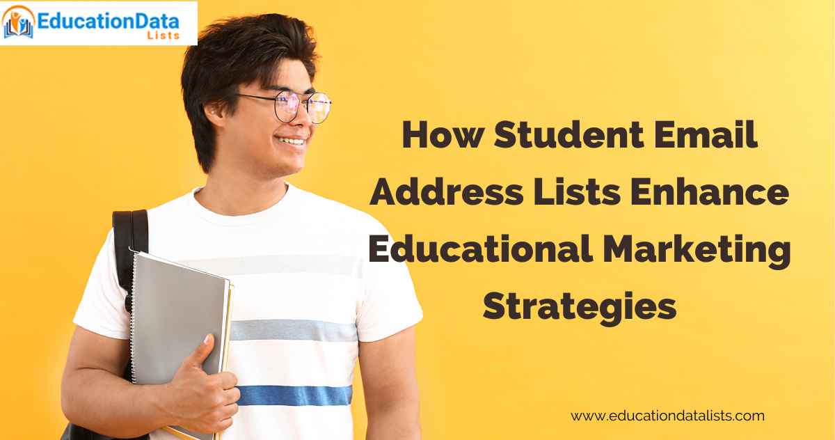 How Student Email Address Lists Enhance Educational Marketing Strategies