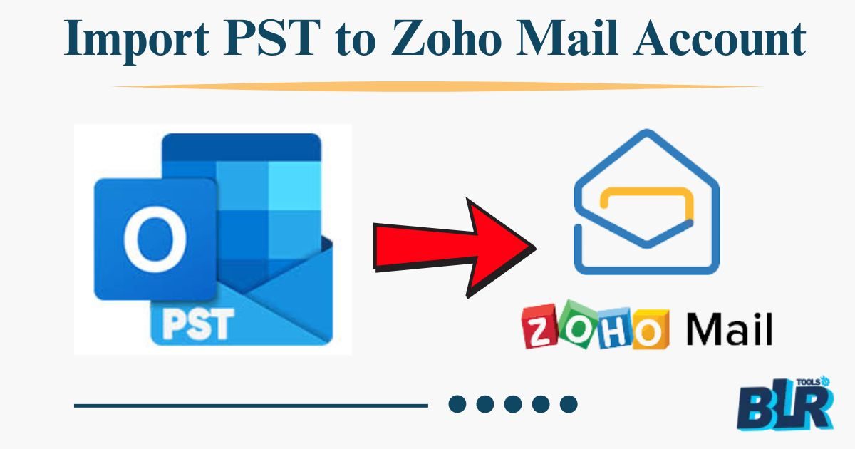 How to Import PST to Zoho Mail Account? [Complete User Guide]