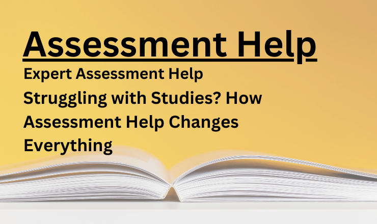 Struggling with Studies? How Assessment Help Changes Everything