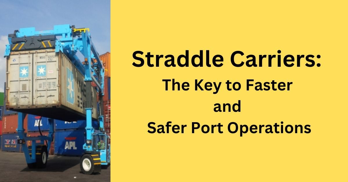 Straddle Carriers: The Key to Faster and Safer Port Operations