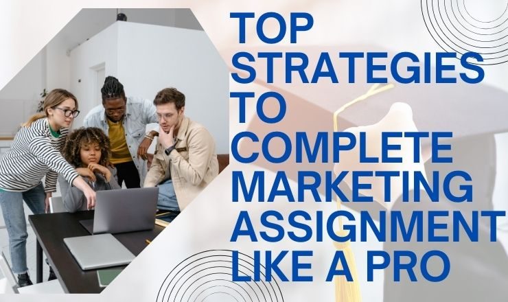 Top Strategies to Complete Marketing Assignment Like a Pro