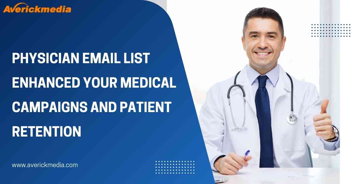 Physician Email List Enhanced Your Medical Campaigns and Patient Retention