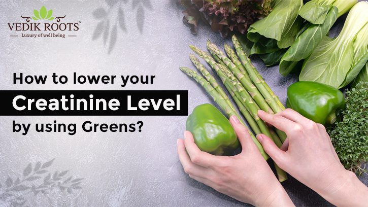 How do you lower your Creatinine Level by using Greens?