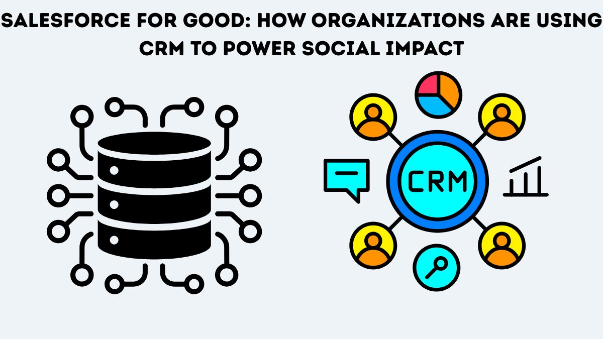 Salesforce for Good: How Organizations Are Using CRM to Power Social Impact