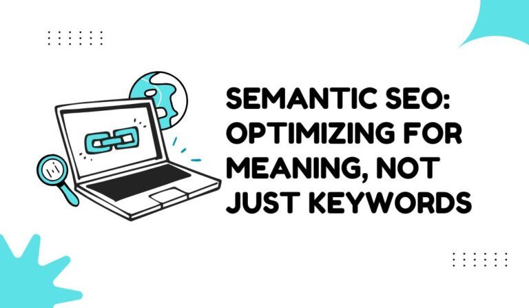 Semantic-SEO-Optimizing-for-Meaning-Not-Just-Keywords